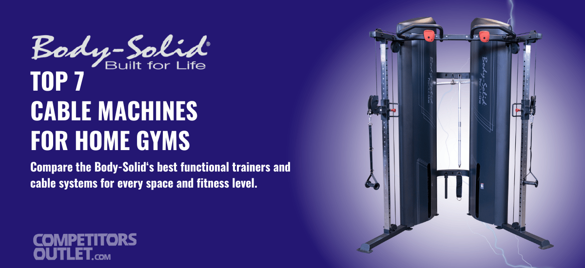 Top 7 Body-Solid Cable Machines for Home Gyms