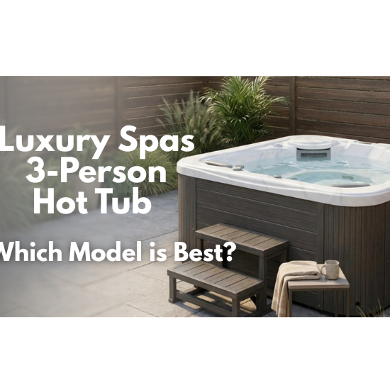 Luxury-Spas-3-person-hot-tubs:-Which-Premium-3-Person-Hot-Tub-Should -you-Buy?