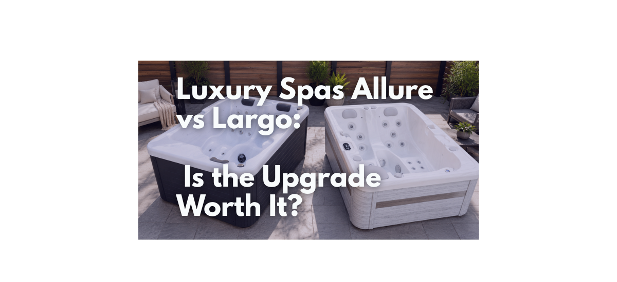 Two outdoor hot tubs side by side with a text overlay reading 'Luxury Spas Allure vs Largo? Is the Upgrade Worth It?' on a white background.