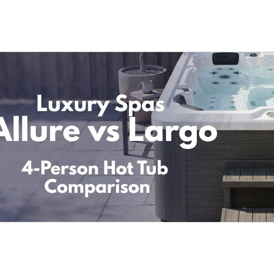 Luxury Spas Allure vs Largo 4-person hot tub comparison blog banner
